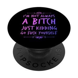 i'm not always a bitch, sarcastic and funny popsockets popgrip: swappable grip for phones & tablets