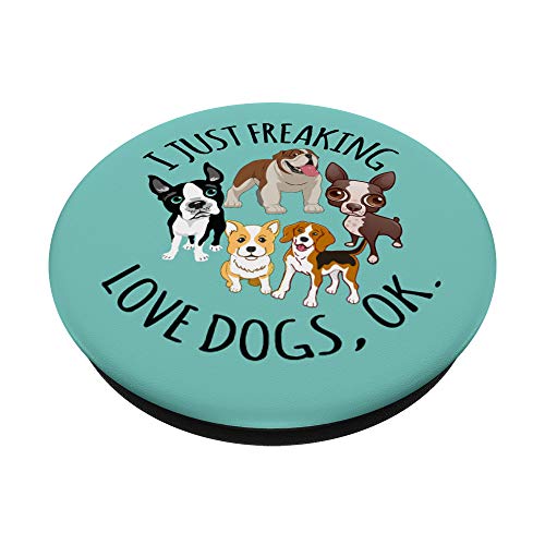 Cute funny dog lover gift - I just freaking love dogs ok PopSockets PopGrip: Swappable Grip for Phones & Tablets