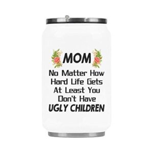 funny ugly children mug, mom no matter how hard life gets at least you don't have ugly children travel coffee mug tea cup, fashion stainless steel insulated travel mug 10.3 ounce