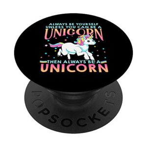 always be yourself unless you can be a unicorn cute gift popsockets grip and stand for phones and tablets