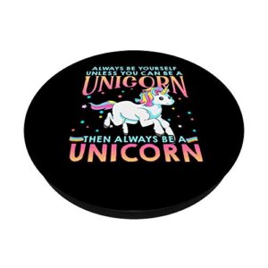 Always Be Yourself Unless You Can Be A Unicorn Cute Gift PopSockets Grip and Stand for Phones and Tablets