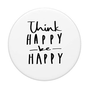 Think Happy Be Happy - Fun and Cute Pop Socket PopSockets PopGrip: Swappable Grip for Phones & Tablets