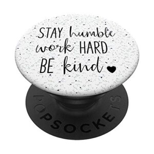 stay humble work hard be kind - uplifting slogan popsockets popgrip: swappable grip for phones & tablets