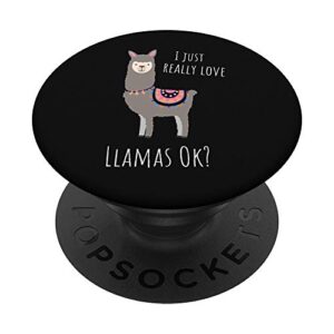 llama lovers - i just really love llamas ok? popsockets popgrip: swappable grip for phones & tablets