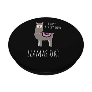 Llama Lovers - I just really love Llamas ok? PopSockets PopGrip: Swappable Grip for Phones & Tablets