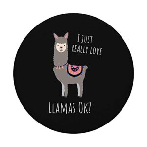 Llama Lovers - I just really love Llamas ok? PopSockets PopGrip: Swappable Grip for Phones & Tablets