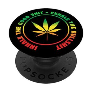 inhale the good shit exhale the bullshit weed marijuana popsockets popgrip: swappable grip for phones & tablets