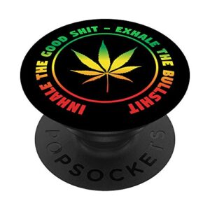 Inhale The Good Shit Exhale The Bullshit Weed Marijuana PopSockets PopGrip: Swappable Grip for Phones & Tablets