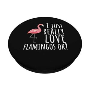 Flamingo Design - I Just Really Love Flamingos Ok? PopSockets Swappable PopGrip