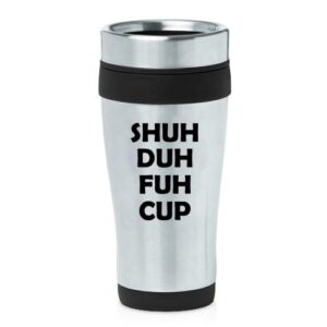 16 oz insulated stainless steel travel mug shuh duh fuh cup (black)