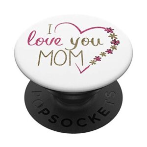 i love you mom design popsockets popgrip: swappable grip for phones & tablets