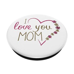 I Love You Mom Design PopSockets PopGrip: Swappable Grip for Phones & Tablets