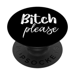 bitch please popsockets popgrip: swappable grip for phones & tablets