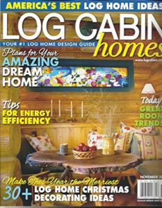log cabin homes magazine, america's best log home ideas november 2018