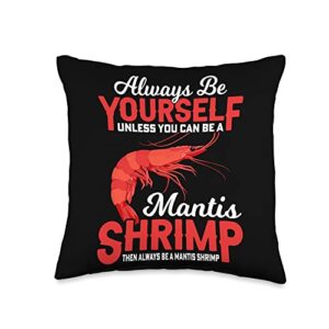 always yourself mantis shrimp funny gift cute eat always be yourself unless you can be a mantis shrimp then throw pillow, 16x16, multicolor