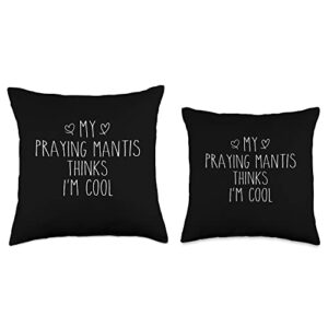 Funny Praying Mantis Owner Mens Womens Clothings Thinks I'm Cool Funny Praying Mantis Owner Throw Pillow, 16x16, Multicolor