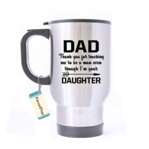 favorplus best gift mug - dad thank you for teaching me to be a man even though i'm your daughter motivational inspired saying quotes stainless steel travel mug 14 oz coffee/tea cup