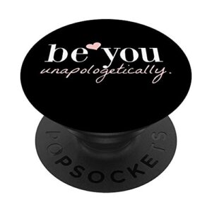 be you unapologetically inspirational quotes popsockets popgrip: swappable grip for phones & tablets