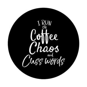 I Run on Coffee Chaos and Cuss Words Funny Mom Gift Women PopSockets PopGrip: Swappable Grip for Phones & Tablets