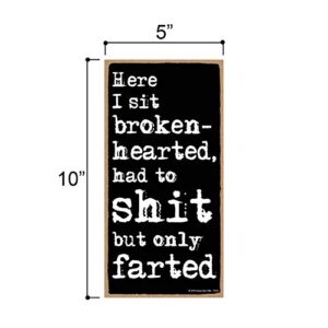 Here I Sit Broken Hearted Only Farted - 5 x 10 inch Hanging Funny Bathroom Signs, Wall Art, Decorative Wood Sign Bathroom Decor