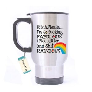 best gift mug - bitch,please i'm so fucking fabulous i piss glitter and shit rainbows motivational inspired saying quotes stainless steel travel mug 14 oz coffee/tea cup