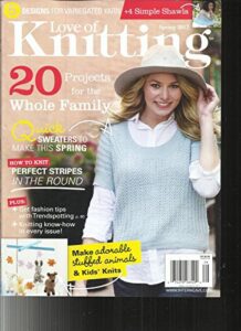 love of knitting magazine, spring, 2017 20 projects for the whole family
