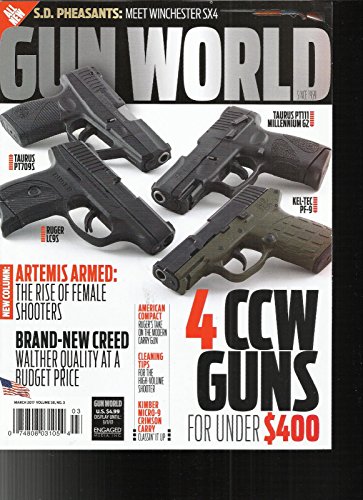 GUN WORLD MAGAZINE, 4 CCW GUNS FOR UNDER $ 400 MARCH, 2017 VOL. 58 NO. 3