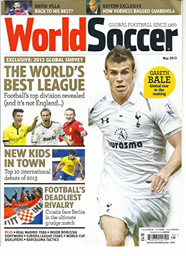 WORLD SOCCER, MAY,2013 (GLOBAL FOOTBALL SINCE 1960) THE WORLD'S BEST LEAGUE