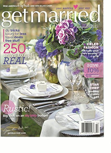 GET MARRIED, WINTER, 2011 REAL WEDDING ISSUE (250 + WAYS TO GET REAL)