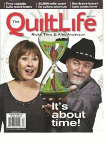 the quilt life, april, 2013 (ricky times & alex anderson * it's about time !)
