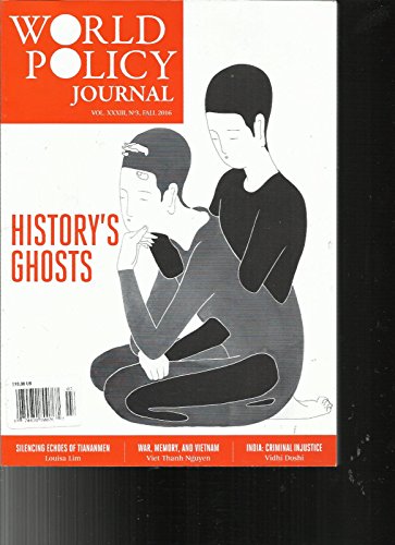 WORLD POLICY JOURNAL, FALL, 2016 VOL. XXXIII NO. 3 HISTORY'S GHOSTS