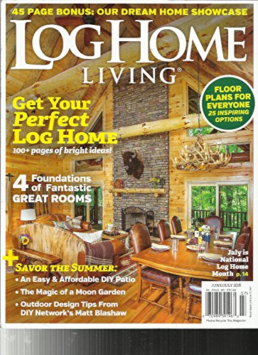 LOG HOMES LIVING, 45 PAGE BONUS OUR DREAM HOME SHOWCASE, JUNE/JULY, 2017