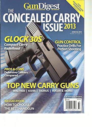 GUN DIGEST, JUNE, 30th 2013 (WE KNOW GUNS SO YOU KNOW GUNS * TOP NEW CARRY GUNS