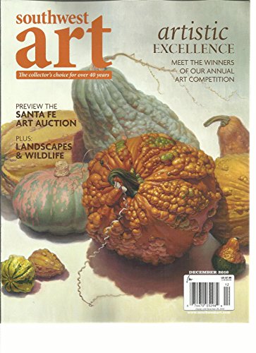 SOUTHWEST ART MAGAZINE, ARTISTIC EXCELLENCE DECEMBER, 2016 VOL. 46 NO. 7