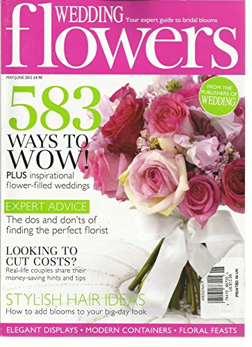 WEDDING FLOWER, MAY/JUNE, 2012 (583 WAYS TO WOW !) EXPERT ADVICE