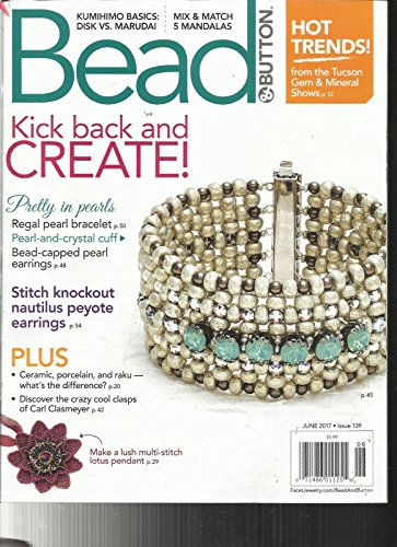 BEAD & BUTTON MAGAZINE, JUNE, 2017 ISSUE 139 KICK BACK AND CREATE !