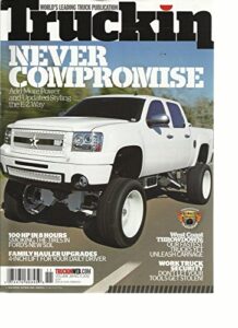 truckin, 2012 (world 's leading truck publication) never compromise