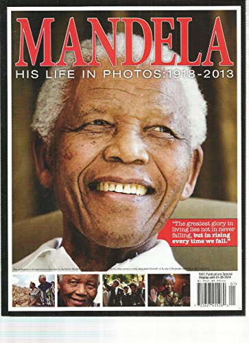 MANDELA HIS LIFE IN PHOTOS. THE GREATEST GLORY IN LIVING LIES NOT IN NEVER FALL