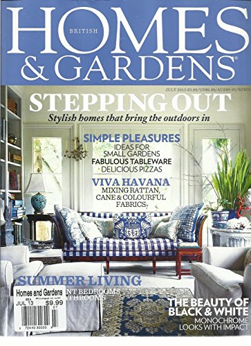 HOMES & GARDENS, JULY, 2013 (STEPPING OUT STYLISH HOMES THAT BRING THE OUTDOORS