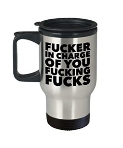 hollywood & twine fucker in charge of you fucking fucks mug rude stainless steel insulated coffee cup gifts for boss