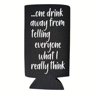 Funny Slim Can Cooler - One Drink Away From Telling Everyone What I Really Think - Funny Spiked Seltzer Drink Accessory Gift Ideas - Skinny Coolie (Black)