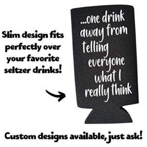 Funny Slim Can Cooler - One Drink Away From Telling Everyone What I Really Think - Funny Spiked Seltzer Drink Accessory Gift Ideas - Skinny Coolie (Black)