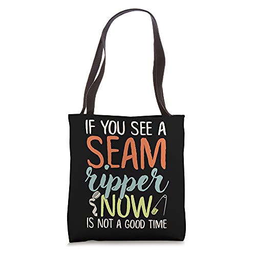 If You See A Seam Ripper Now Is Not A Good Time Funny Sewing Tote Bag