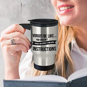 Best Travel Coffee Mug Tumbler- Virgo Gifts Ideas for Men and Women. Virgos be like…you couldn’t handle me even if I came with instructions.