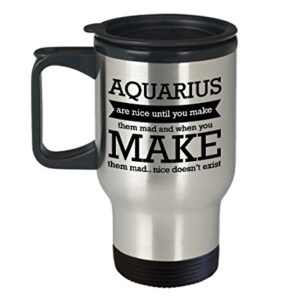 Best Travel Coffee Mug Tumbler-Aquarius Gifts Ideas for Men and Women. Aquarius are nice until you make them mad and when you make them mad. nice do