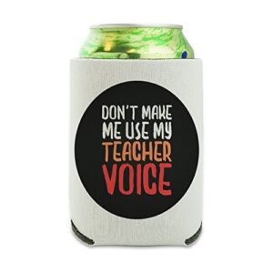 don't make me use my teacher voice funny can cooler - drink sleeve hugger collapsible insulator - beverage insulated holder