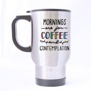 funny novelty mornings are for coffee and contemplation silver stainless steel material travel mugs