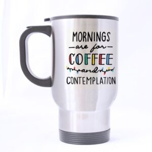 Funny Novelty Mornings Are For Coffee And Contemplation Silver Stainless Steel Material Travel Mugs