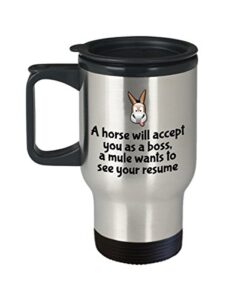 funny mule travel mug - mule lover or owner gift - mule farm present - mule wants to see your resume