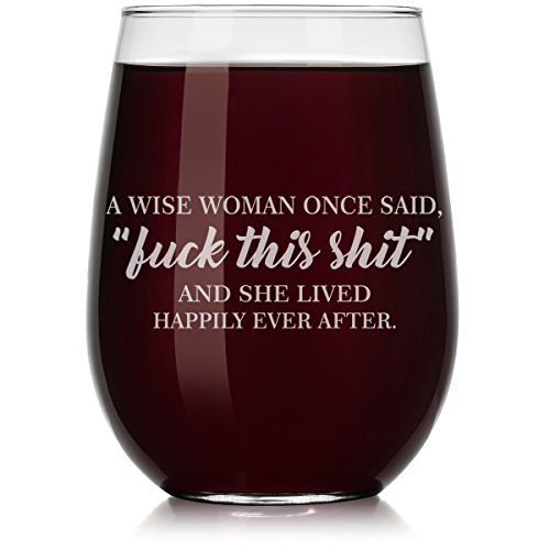 Wine Glass A Wise Woman Once Said Explicit And She Lived Happily Ever After Funny (Stemless, 17oz)